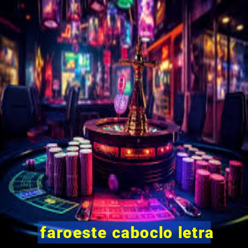 faroeste caboclo letra